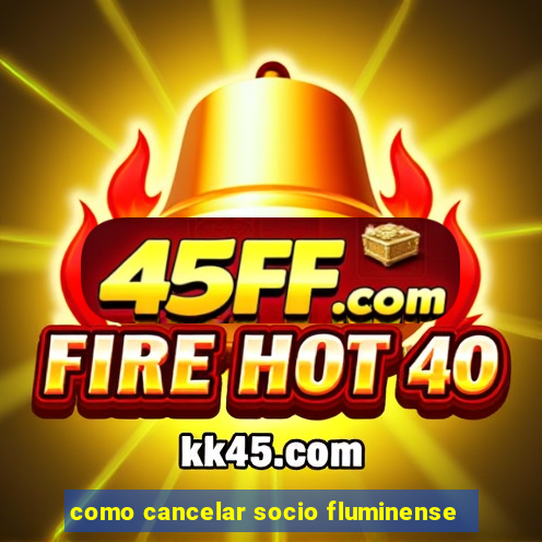 como cancelar socio fluminense